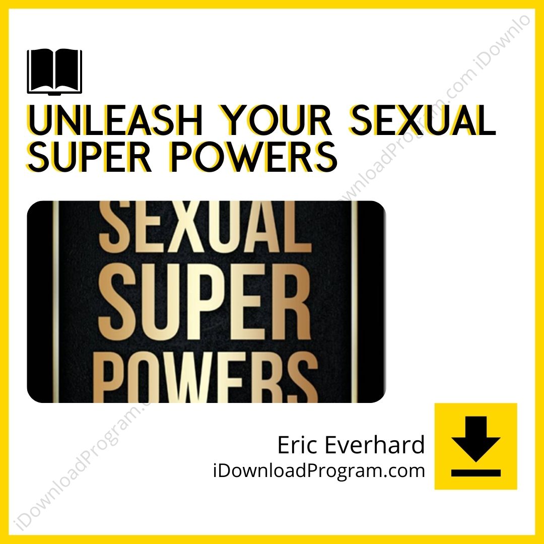 download, downloadbusinesscourse, drive, fast, free, google, mega, rapidgator, torrent, Unleash Your Sexual Super Powers – Eric Everhard