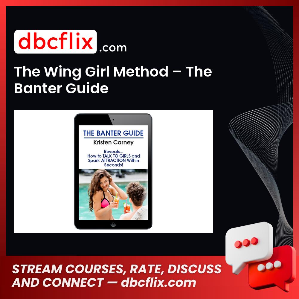 The Wing Girl Method – The Banter Guide free downoad, dbcflix, dbcflix.com, storedbc.com, downloadbusinesscourse, mega, google drive