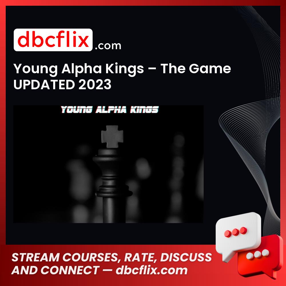 Young Alpha Kings – The Game UPDATED 2023 free downoad, dbcflix, dbcflix.com, storedbc.com, downloadbusinesscourse, mega, google drive