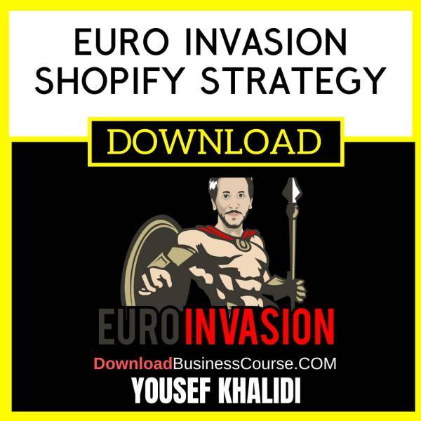 Yousef Khalidi Euro Invasion Shopify Strategy FREE DOWNLOAD