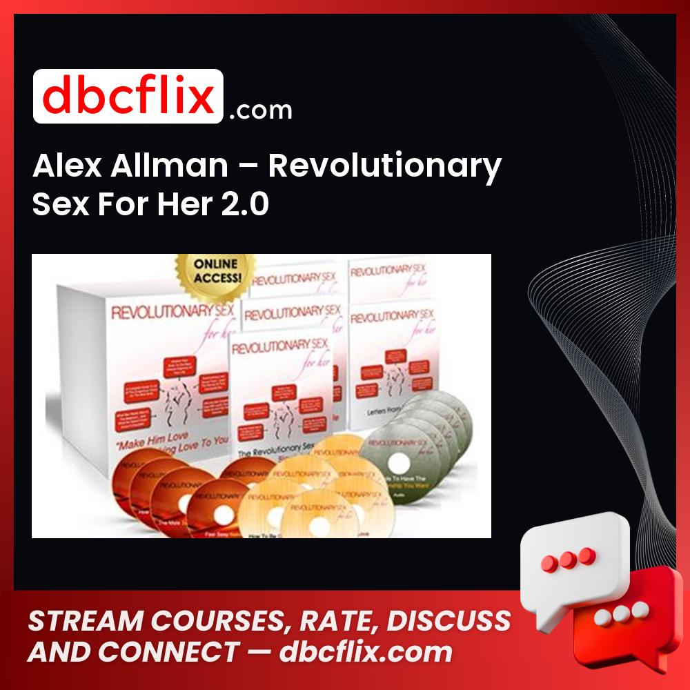 Alex Allman – Revolutionary Sex For Her 2.0 free downoad, dbcflix, dbcflix.com, storedbc.com, downloadbusinesscourse, mega, google drive