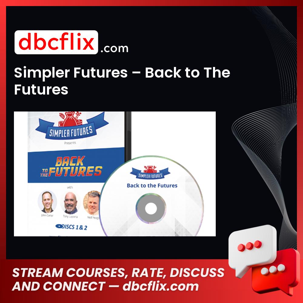 Simpler Futures – Back to The Futures free downoad, dbcflix, dbcflix.com, storedbc.com, downloadbusinesscourse, mega, google drive