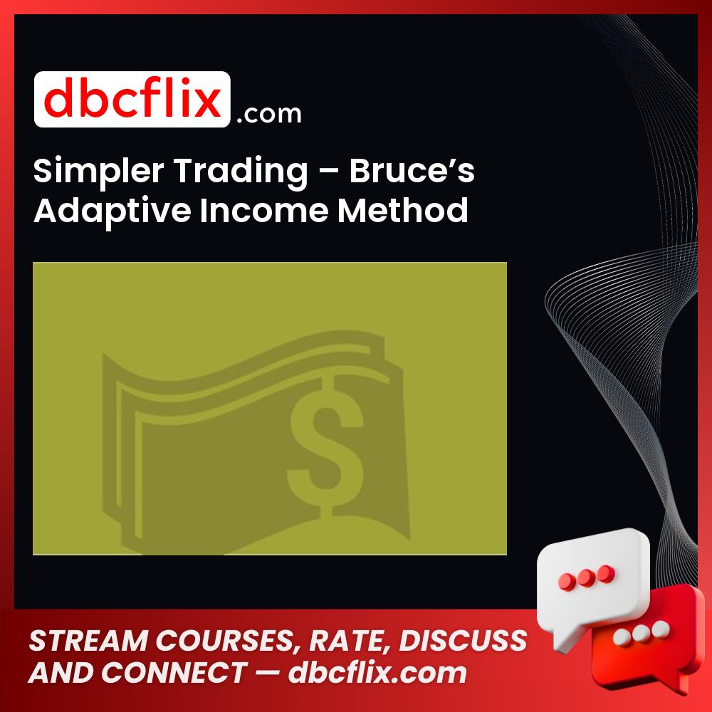 Simpler Trading – Bruce’s Adaptive Income Method free downoad, dbcflix, dbcflix.com, storedbc.com, downloadbusinesscourse, mega, google drive