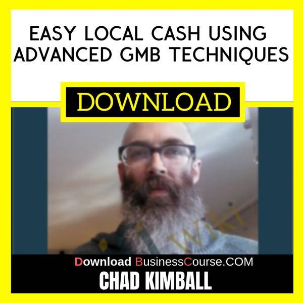 Chad Kimball Easy Local Cash Using Advanced Gmb Techniques FREE DOWNLOAD