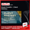 Bryan Franklin Client Mastery FREE DOWNLOAD