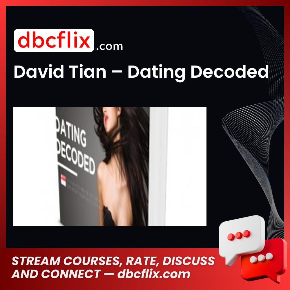 David Tian – Dating Decoded free downoad, dbcflix, dbcflix.com, storedbc.com, downloadbusinesscourse, mega, google drive