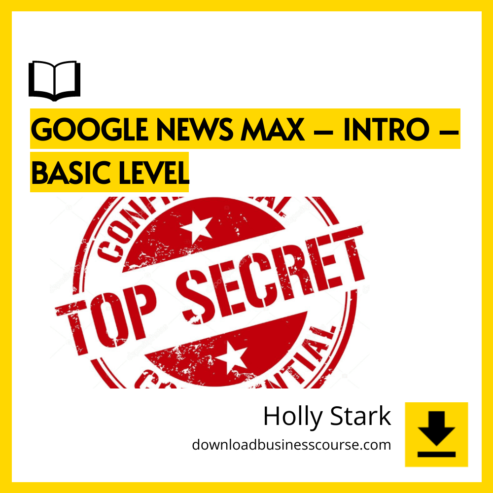 download, downloadbusinesscourse, drive, fast, free, google, mega, rapidgator, torrent Holly Stark – Google News Max – Intro – Basic Level