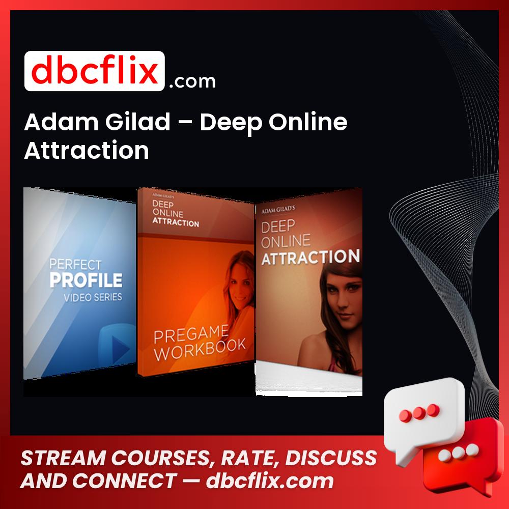 Adam Gilad – Deep Online Attraction free downoad, dbcflix, dbcflix.com, storedbc.com, downloadbusinesscourse, mega, google drive