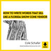 download, downloadbusinesscourse, drive, fast, free, google, mega, rapidgator, torrent Cole Schafer – How to write words that sell like a Florida Snow Cone Vendor