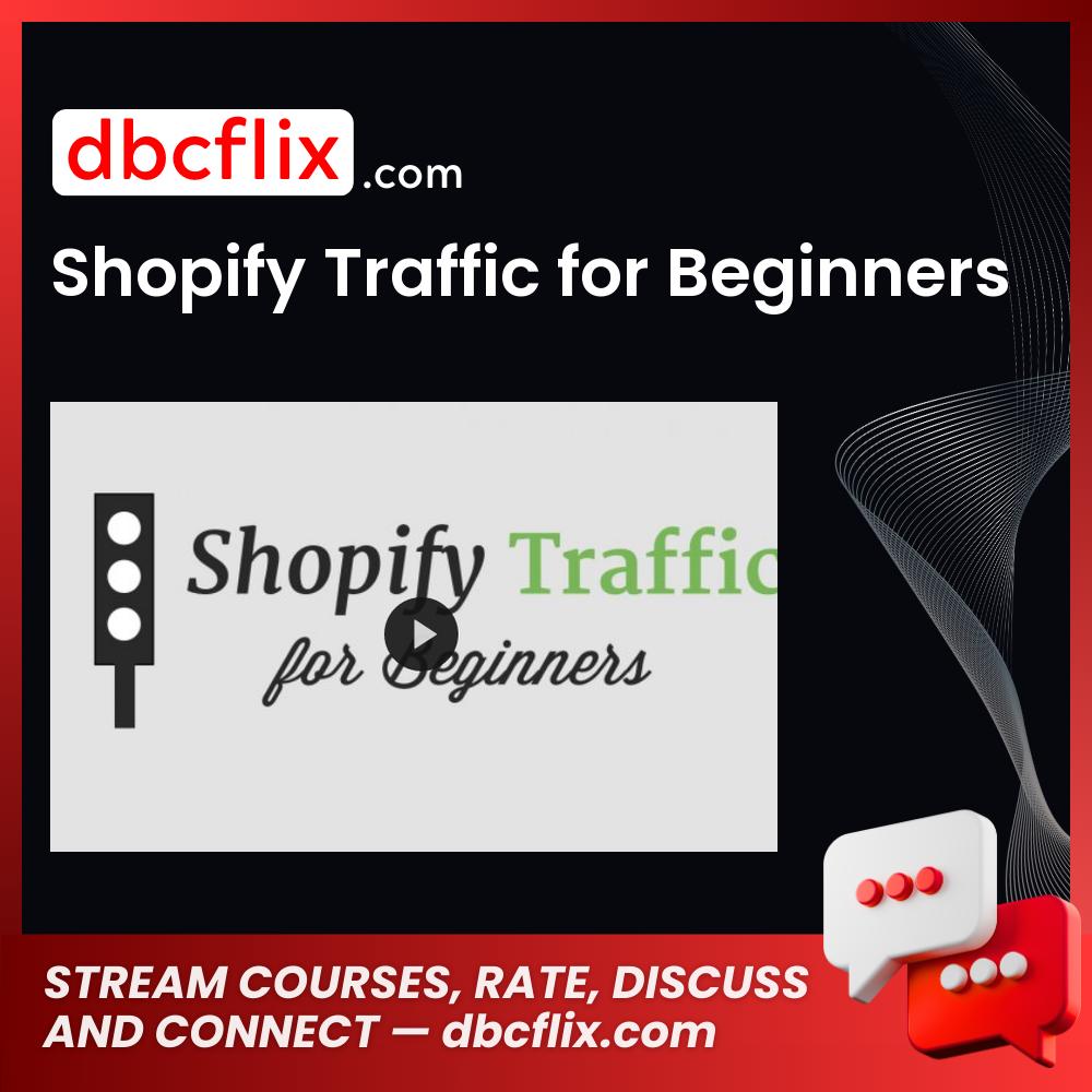 Shopify Traffic for Beginners free downoad, dbcflix, dbcflix.com, storedbc.com, downloadbusinesscourse, mega, google drive