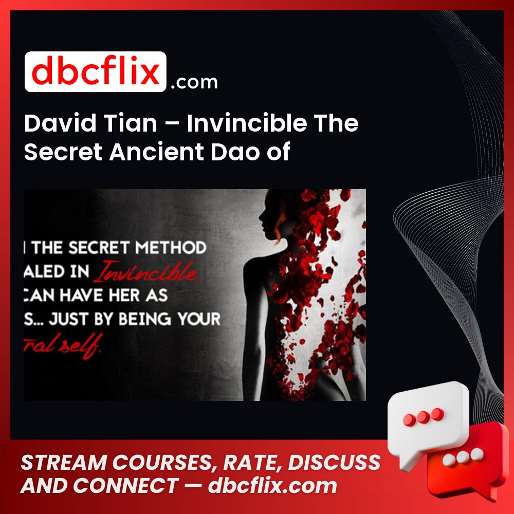 David Tian – Invincible The Secret Ancient Dao of Effortlessly Attracting Women free downoad, dbcflix, dbcflix.com, storedbc.com, downloadbusinesscourse, mega, google drive