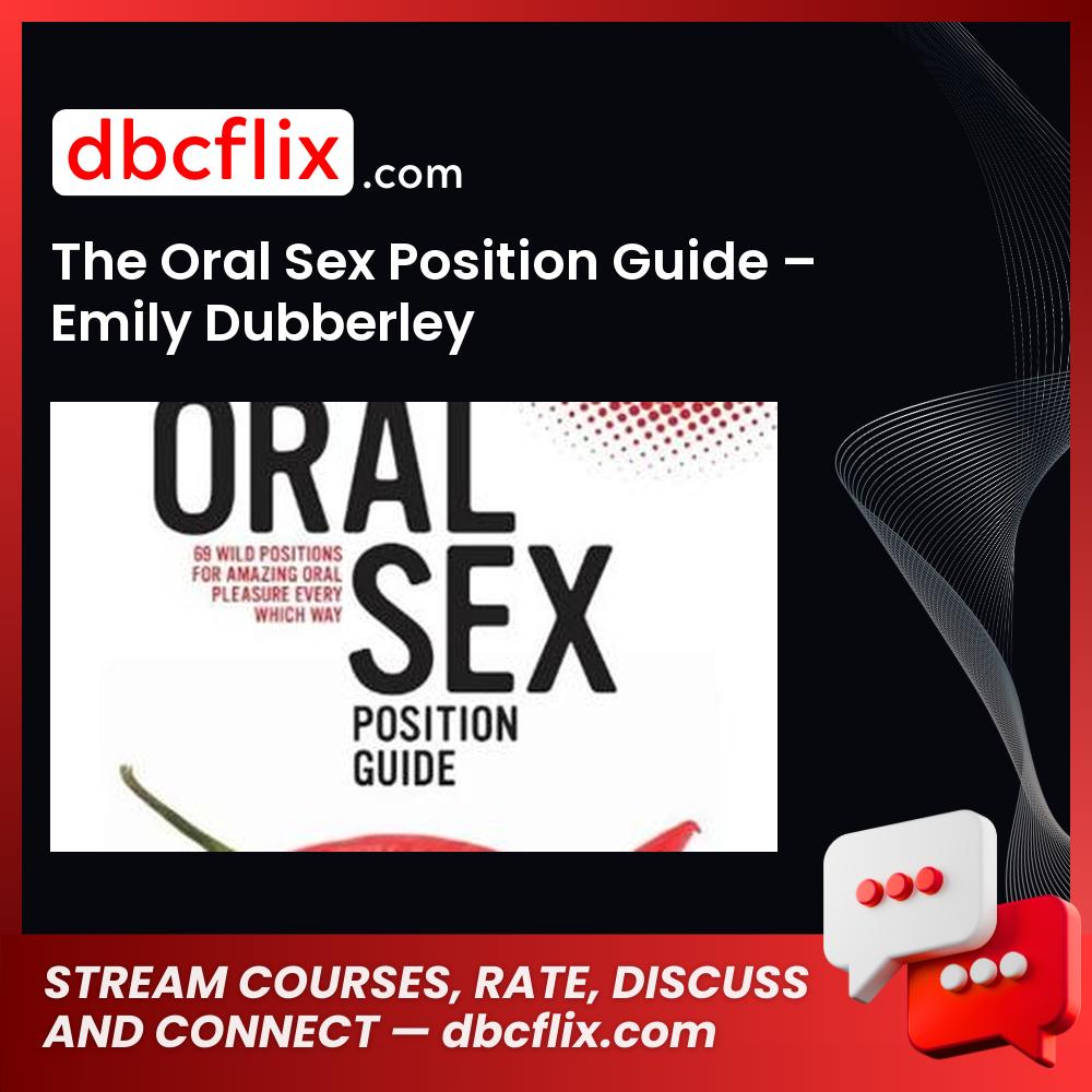 The Oral Sex Position Guide – Emily Dubberley free downoad, dbcflix, dbcflix.com, storedbc.com, downloadbusinesscourse, mega, google drive