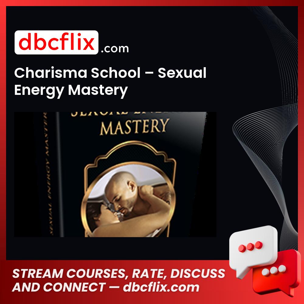 Charisma School – Sexual Energy Mastery free downoad, dbcflix, dbcflix.com, storedbc.com, downloadbusinesscourse, mega, google drive