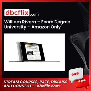 William Rivera – Ecom Degree University – Amazon Only free downoad, dbcflix, dbcflix.com, storedbc.com, downloadbusinesscourse, mega, google drive
