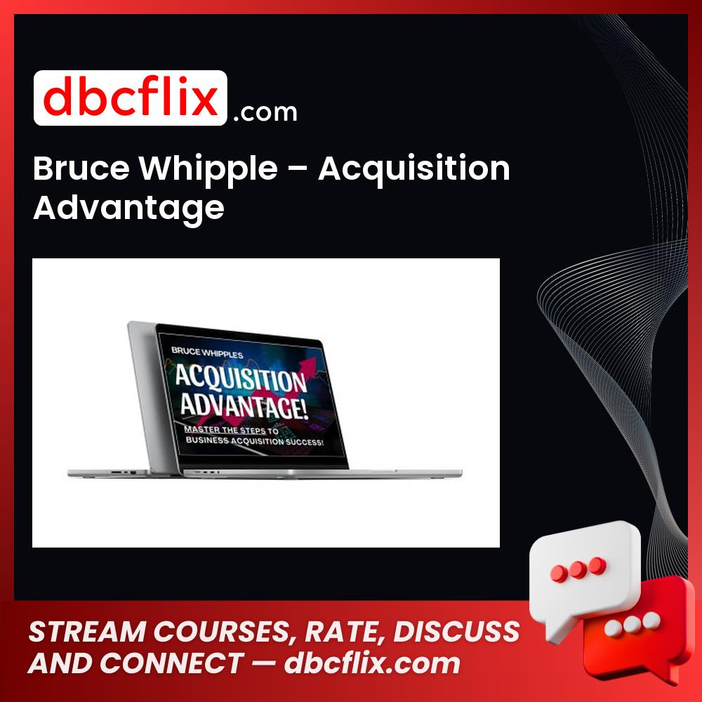 Bruce Whipple – Acquisition Advantage free downoad, dbcflix, dbcflix.com, storedbc.com, downloadbusinesscourse, mega, google drive