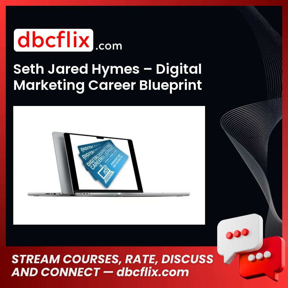 Seth Jared Hymes – Digital Marketing Career Blueprint free downoad, dbcflix, dbcflix.com, storedbc.com, downloadbusinesscourse, mega, google drive