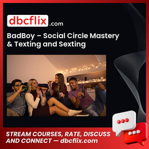 BadBoy – Social Circle Mastery & Texting and Sexting free downoad, dbcflix, dbcflix.com, storedbc.com, downloadbusinesscourse, mega, google drive