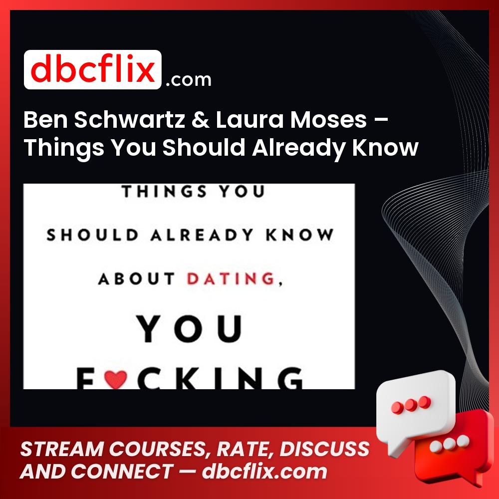 Ben Schwartz & Laura Moses – Things You Should Already Know About Dating free downoad, dbcflix, dbcflix.com, storedbc.com, downloadbusinesscourse, mega, google drive